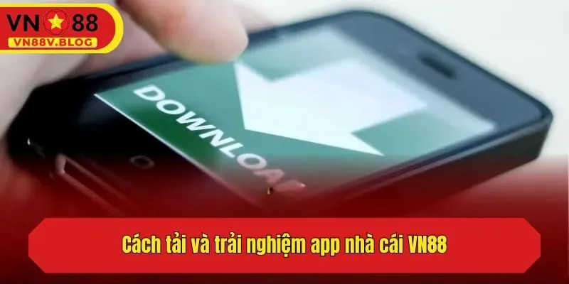 Cách tải và trải nghiệm app nhà cái VN88