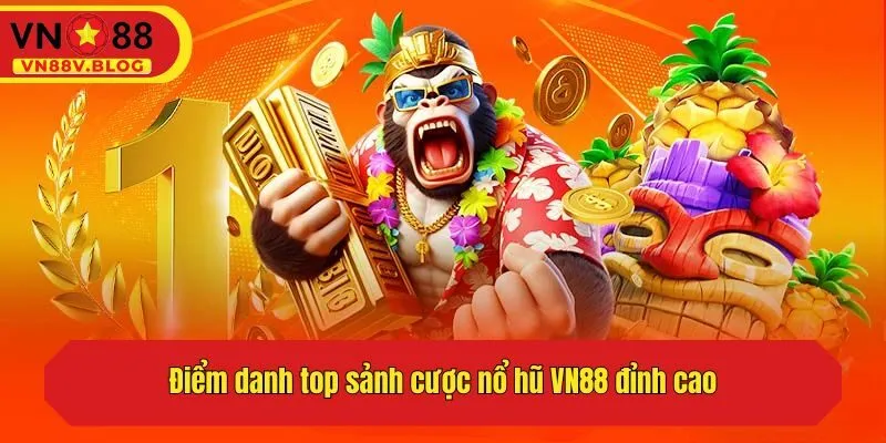Điểm danh top sảnh cược nổ hũ VN88 đỉnh cao