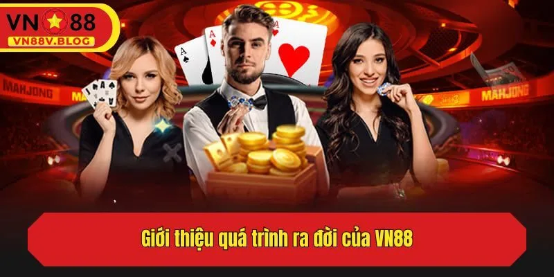 Giới thiệu quá trình ra đời của VN88