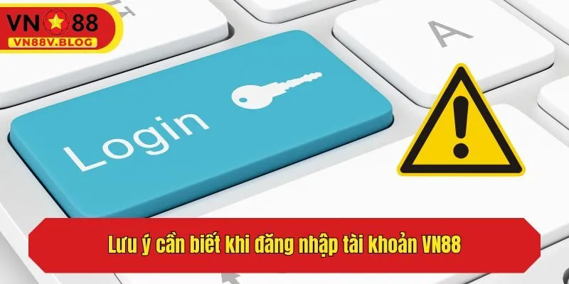 Lưu ý cần biết khi truy cập tài khoản VN88