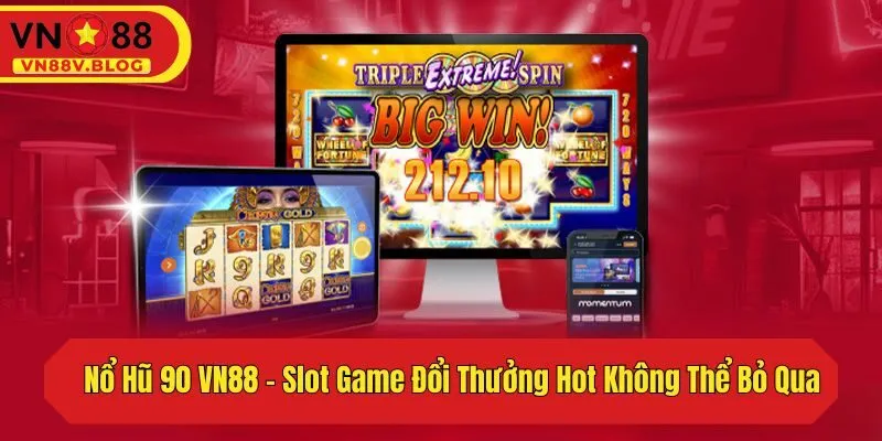 Nổ Hũ 90 VN88 – Slot Game Đổi Thưởng Hot Không Thể Bỏ Qua