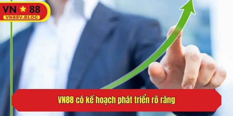 VN88 có kế hoạch phát triển rõ ràng